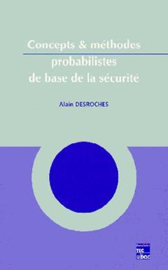 Couverture du livre « Concepts et methodes probabilistes de base de la securite » de Alain Desroches aux éditions Tec Et Doc