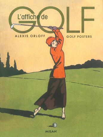 Couverture du livre « L'Affiche De Golf ; Golf Posters ; Edition Bilingue Francais-Anglais » de Alexis Orloff aux éditions Milan