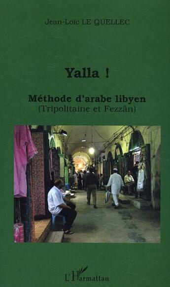 Couverture du livre « Yalla ! methode d'arabe libyen - (tripolitaine et fezzan) » de Jean-Loïc Le Quellec aux éditions L'harmattan