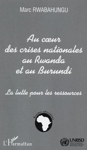 Couverture du livre « Au coeur des crises nationales au Rwanda et au Burundi : La lutte pour les ressources » de Marc Rwabahungu aux éditions L'harmattan