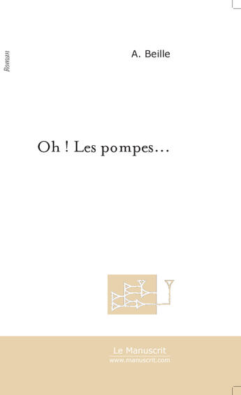 Couverture du livre « Oh ! les pompes... » de A. Beille aux éditions Le Manuscrit