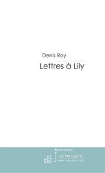 Couverture du livre « Lettres a lilly » de Denis Roy aux éditions Le Manuscrit