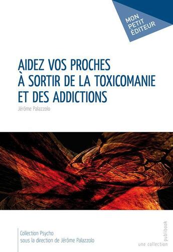 Couverture du livre « Aidez vos proches à sortir de la toxicomanie et des addictions » de Jerome Palazzolo aux éditions Publibook