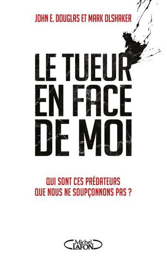 Couverture du livre « Le tueur en face de moi » de John Douglas et Mark Olshker aux éditions Michel Lafon