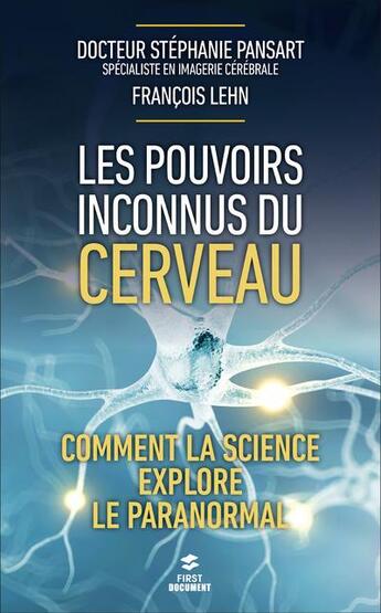 Couverture du livre « Les pouvoirs inconnus du cerveau ; comment la science explore le paranormal » de Stephanie Pansart et Francois Lehn aux éditions First