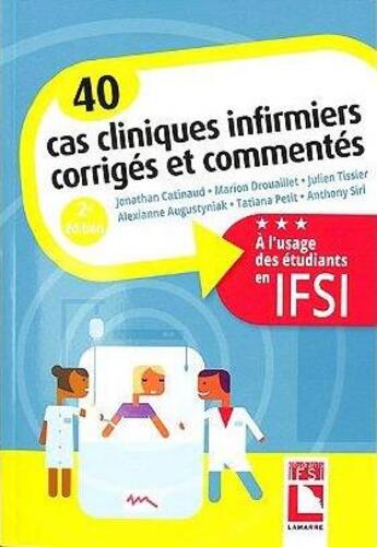 Couverture du livre « 40 cas cliniques infirmiers corrigés et commentés » de Jonathan Catinaud et Marion Drouaillet et Julien Tissier et Alexianne Augustiniak et Tatiana Petit aux éditions Lamarre