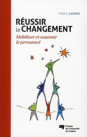 Couverture du livre « Réussir le changement ; mobiliser et soutenir le personnel » de Gagnon Yves C aux éditions Pu De Quebec