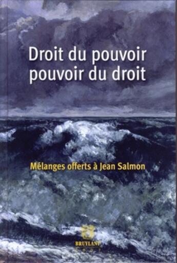 Couverture du livre « Droit du pouvoir, pouvoir du droit ; mélanges offerts à Jean Salmon » de  aux éditions Bruylant