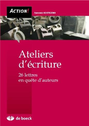 Couverture du livre « Ateliers D'Ecriture - 26 Lettres En Quete D'Auteur » de Fabienne Kostrzewa aux éditions De Boeck