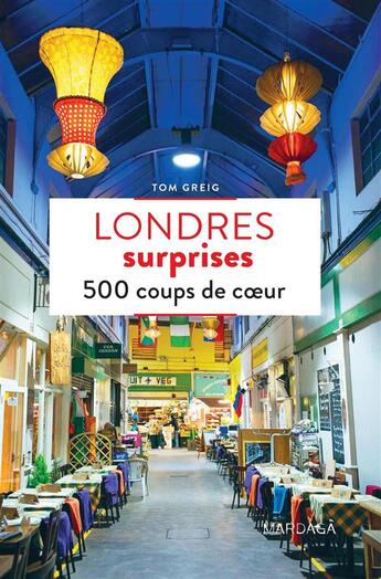 Couverture du livre « Londres surprises ; 500 coups de coeur » de Tom Greig aux éditions Mardaga Pierre