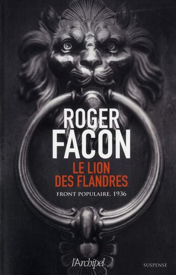 Couverture du livre « Le lion des Flandres ; Front Populaire, 1936 » de Roger Facon aux éditions Archipel