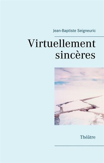 Couverture du livre « Virtuellement sincères » de Jean-Baptiste Seigneuric aux éditions Books On Demand