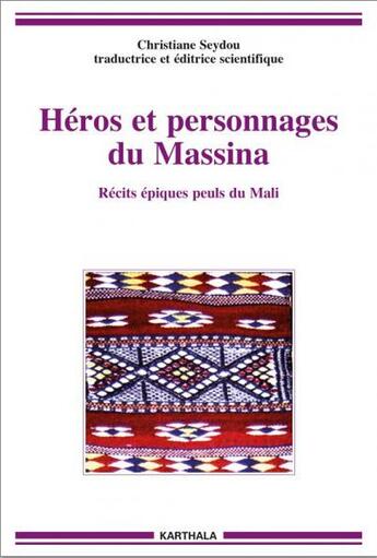 Couverture du livre « Héros et personnages du Massina ; récits épiques peuls du Mali » de Christiane Seydou aux éditions Karthala