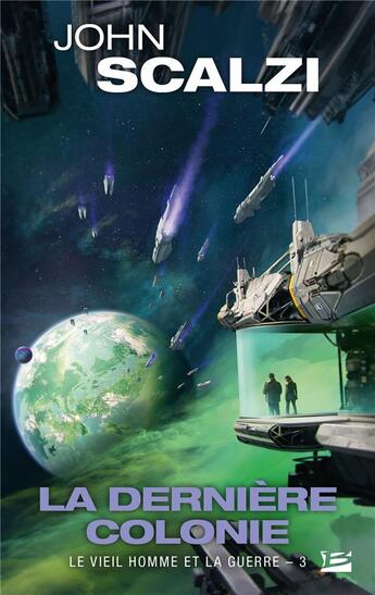 Couverture du livre « Le vieil homme et la guerre Tome 3 : la dernière colonie » de John Scalzi aux éditions Bragelonne