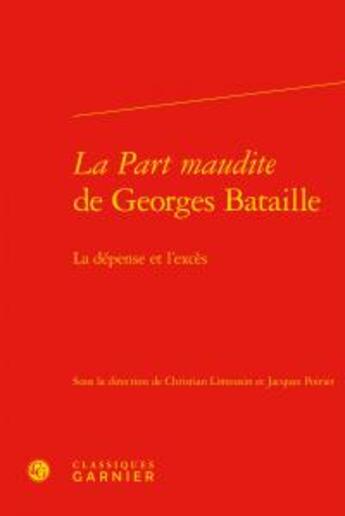 Couverture du livre « La part maudite de Georges Bataille ; la dépense et l'excès » de Jacques Poirier et Christian Limousin aux éditions Classiques Garnier