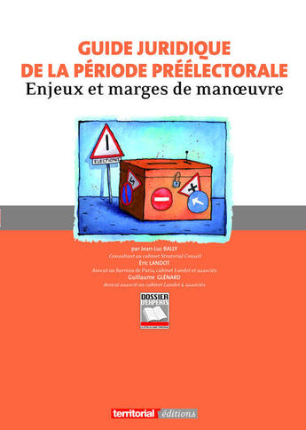 Couverture du livre « Guide juridique de la période préélectorale ; enjeux et marges de manoeuvre » de Jean-Luc Bally et Eric Landot et Guillaume Glenard aux éditions Territorial