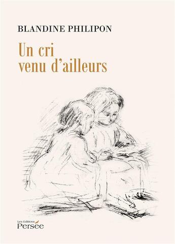 Couverture du livre « Un cri venu d'ailleurs » de Blandine Philipon aux éditions Persee