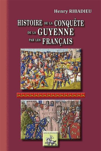 Couverture du livre « Histoire de la conquete de la Guyenne par les Français » de Henri Ribadieu aux éditions Editions Des Regionalismes