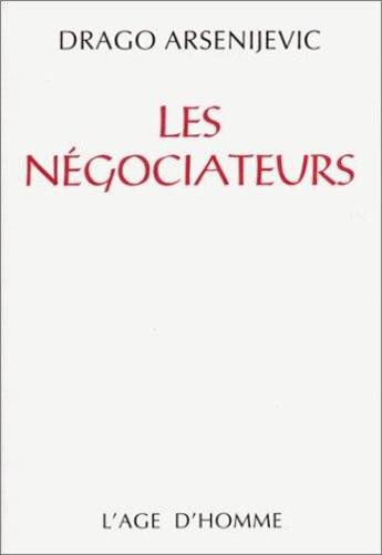 Couverture du livre « Les negociateurs » de Drago Arsenijevic aux éditions L'age D'homme