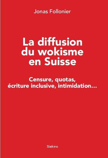 Couverture du livre « La diffusion du wokisme en Suisse : Censure, quotas, écriture inclusive, intimidation... » de Jonas Follonier aux éditions Slatkine