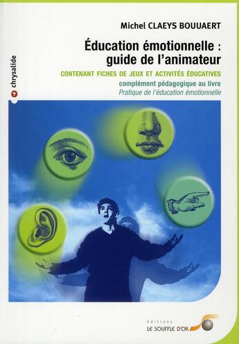 Couverture du livre « Éducation émotionnelle : le guide de l'animateur ; contenant fiches de jeux et activités éducatives » de Claeys Bouuaert M. aux éditions Le Souffle D'or