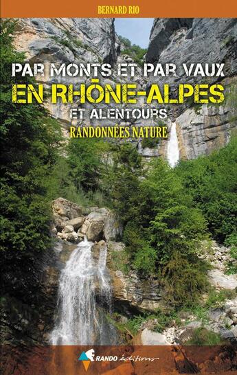 Couverture du livre « Par monts et par vaux en Rhône-Alpes et alentours » de Bernard Rio aux éditions Rando