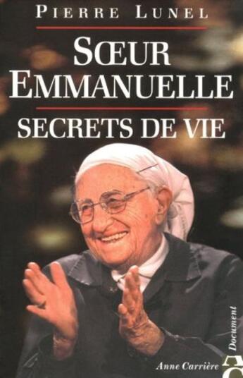 Couverture du livre « Soeur Emmanuelle ; secrets de vie » de Pierre Lunel aux éditions Anne Carriere