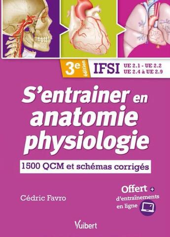 Couverture du livre « IFSI ; s'entrainer en anatomie physiologie ; UE 2.1, UE 2.2, UE 2.4 à UE 2.9 ; 1700 QCM et schémas corrigés (3e édition) » de Cedric Favro aux éditions Vuibert