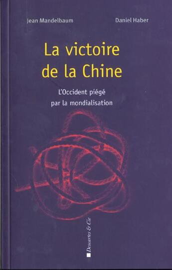 Couverture du livre « La victoire de la chine l'occident piege par la mondialisation » de Haber/Mandelbaum aux éditions Descartes & Cie