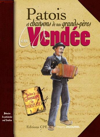 Couverture du livre « Patois et chansons de nos grands-pères en Vendée » de Thierry Jigourel aux éditions Communication Presse Edition