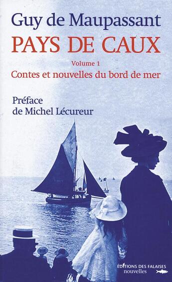 Couverture du livre « Pays de caux t.1 » de Guy de Maupassant aux éditions Des Falaises