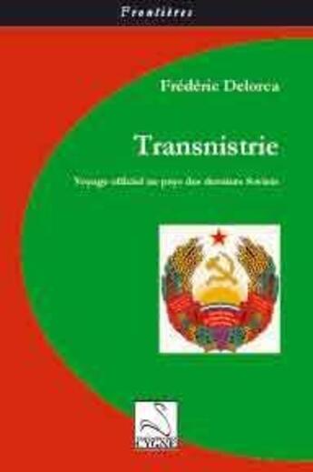 Couverture du livre « Transnistrie ; voyage officiel au pays des derniers soviets » de Frédéric Delorca aux éditions Editions Du Cygne