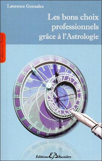 Couverture du livre « Les bons choix professionnels grâce à l'astrologie » de Laurence Gonzales aux éditions Bussiere