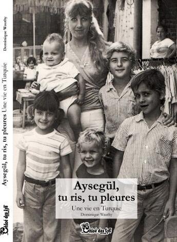 Couverture du livre « Aysegül, tu ris, tu pleures ; une vie ne Turquie » de Dominique Wauthy aux éditions Chloe Des Lys