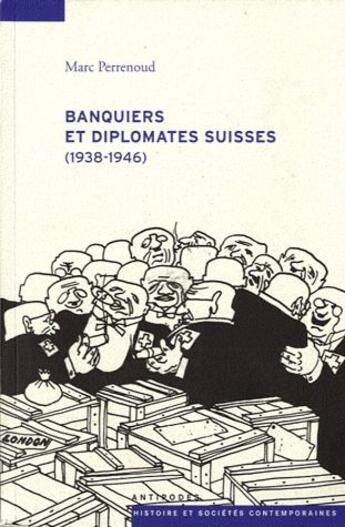 Couverture du livre « Banquiers et diplomates suisses (1938-1946) » de Marc Perrenoud aux éditions Antipodes Suisse