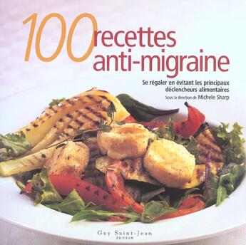 Couverture du livre « 100 recettes anti-migraines » de Sharp Michele aux éditions Guy Saint-jean