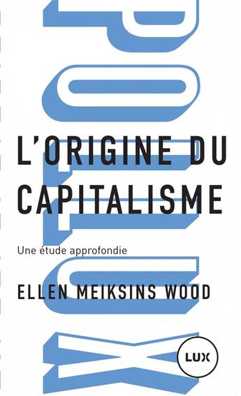 Couverture du livre « L'origine du capitalisme ; une étude approfondie » de Ellen Meiksins Wood aux éditions Lux Canada