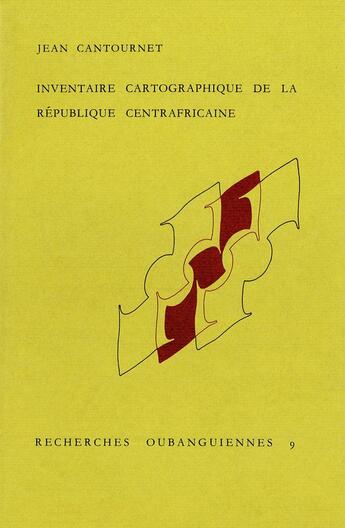 Couverture du livre « Inventaire cartographique de la République centrafricaine » de Jean Cantournet aux éditions Societe D'ethnologie