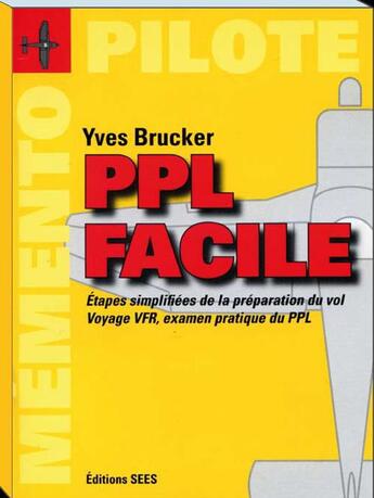 Couverture du livre « PPL facile ; étapes simplifiées de la préparation du vol ; voyage VFR, examen pratique du PPL » de Yves Brucker aux éditions Chiron