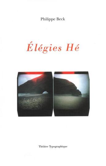 Couverture du livre « Élégies hé » de Philippe Beck aux éditions Theatre Typographique