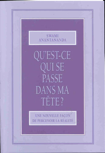 Couverture du livre « Qu'est-ce qui se passe dans ma tete ? » de Anantananda aux éditions Saraswati