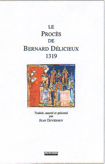 Couverture du livre « Le procès de bernard délicieux, 1319 » de  aux éditions Peregrinateur