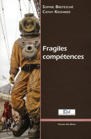 Couverture du livre « Fragiles compétences » de Sophie Bretesche et Cathy Krohmer aux éditions Presses De L'ecole Des Mines