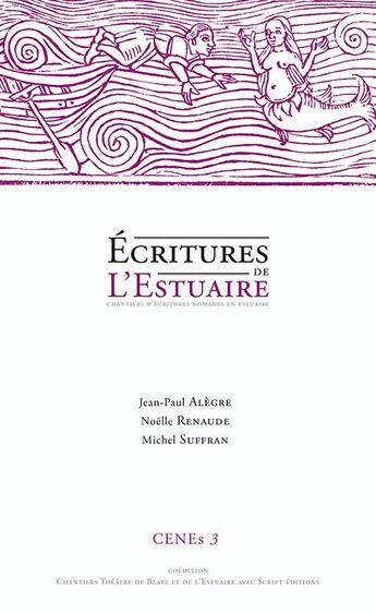 Couverture du livre « CENEs t.3 ; écritures de l'estuaire » de Michel Suffran et Noelle Renaude et Jean-Paul Alegre aux éditions Script