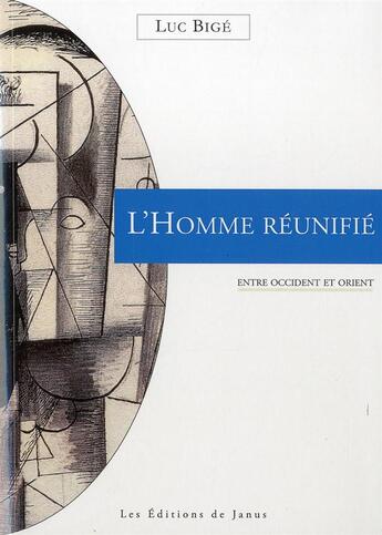 Couverture du livre « L'homme reunifie - entre occident et orient » de Luc Bige aux éditions Janus