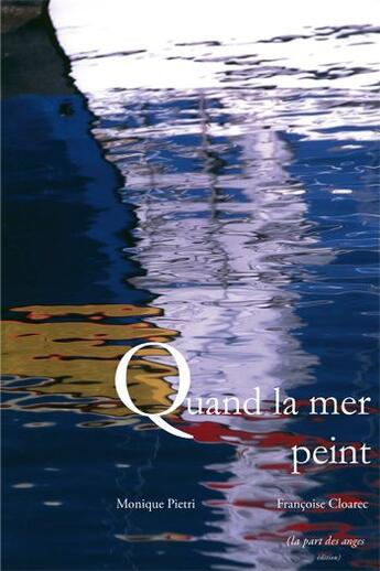 Couverture du livre « Quand la mer peint » de Francoise Cloarec et Monique Pietri aux éditions Part Des Anges