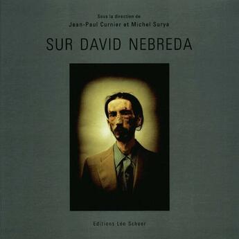 Couverture du livre « Sur David Nebreda » de Jean-Paul Curnier et Michel Surya aux éditions Leo Scheer