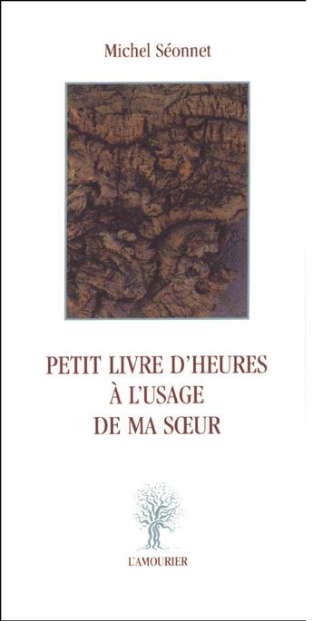 Couverture du livre « Petit livre d'heures à l'usage de ma soeur » de Michel Seonnet aux éditions L'amourier