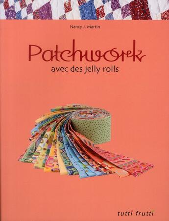 Couverture du livre « Patchwork avec des jelly rolls » de Nancy J. Martin aux éditions Tutti Frutti