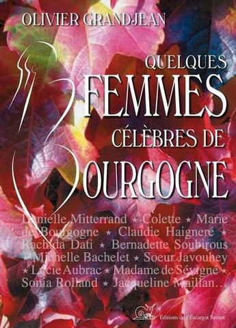 Couverture du livre « Quelques femmes célèbres en Bourgogne » de Olivier Grandjean aux éditions L'escargot Savant